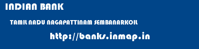 INDIAN BANK  TAMIL NADU NAGAPATTINAM SEMBANARKOIL   banks information 